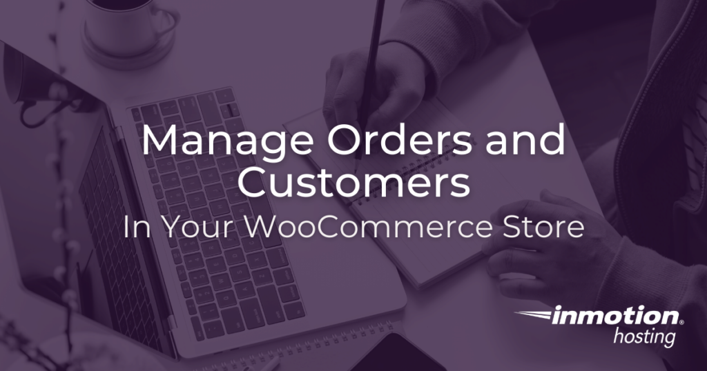 Manage orders and customers in your WooCommerce store