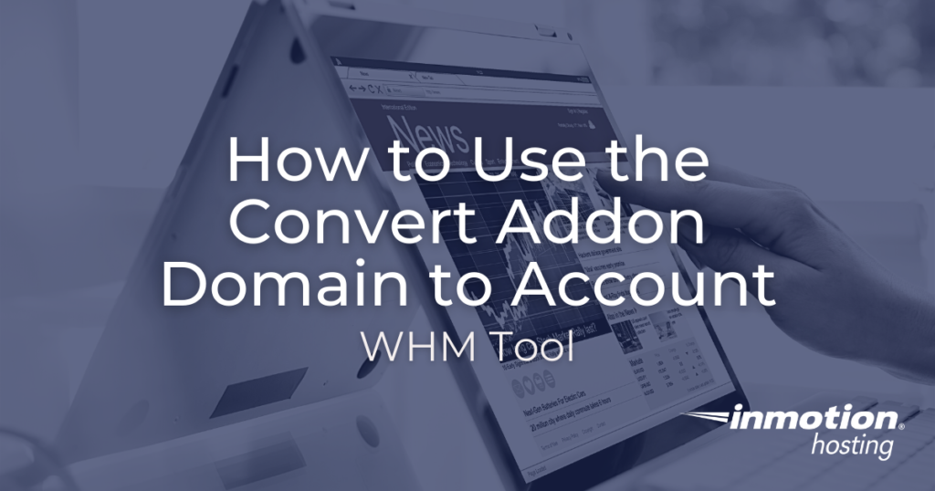 Learn How to Use the Convert Addon Domain to Account WHM Tool