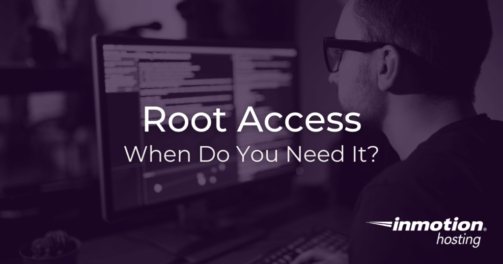 When do I need root access?