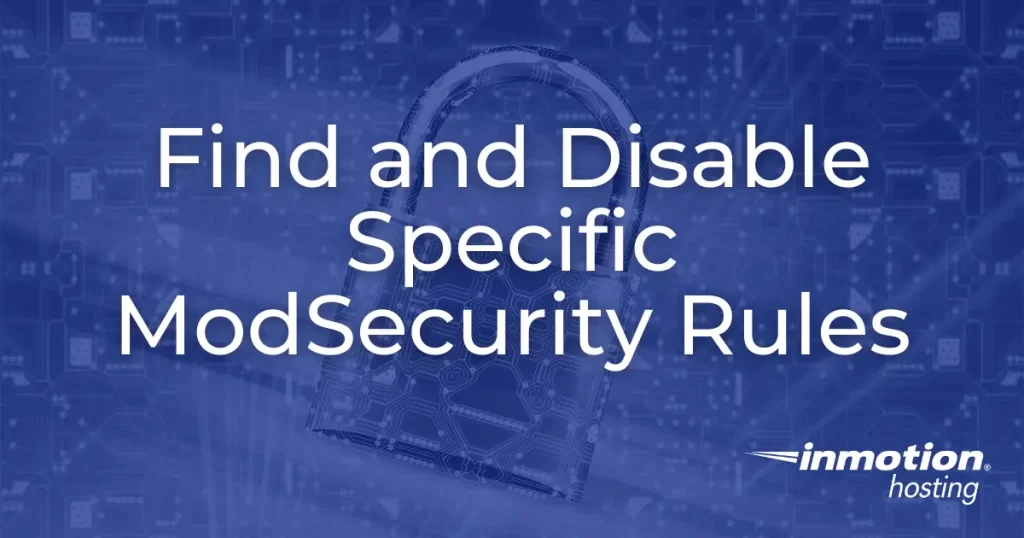 Learn How to Find and Disable Specific ModSecurity Rules