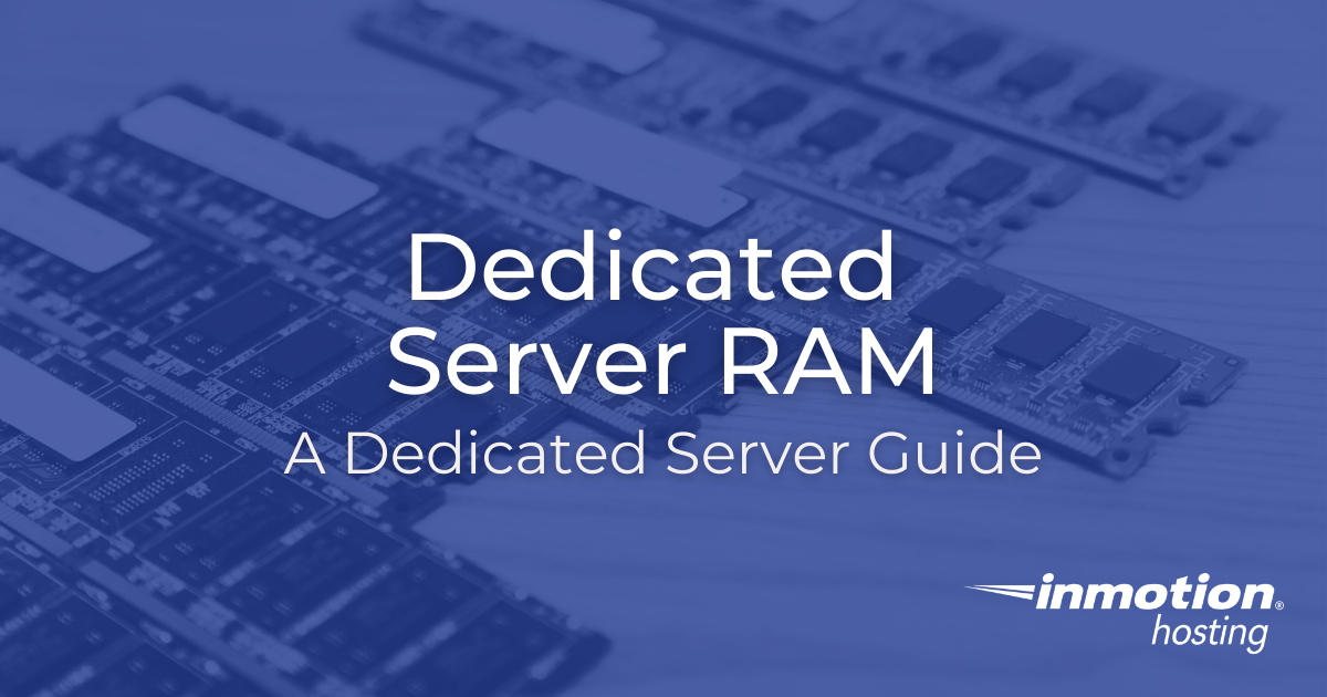 modstand ubehageligt flyde Dedicated Server RAM Guide | InMotion Hosting
