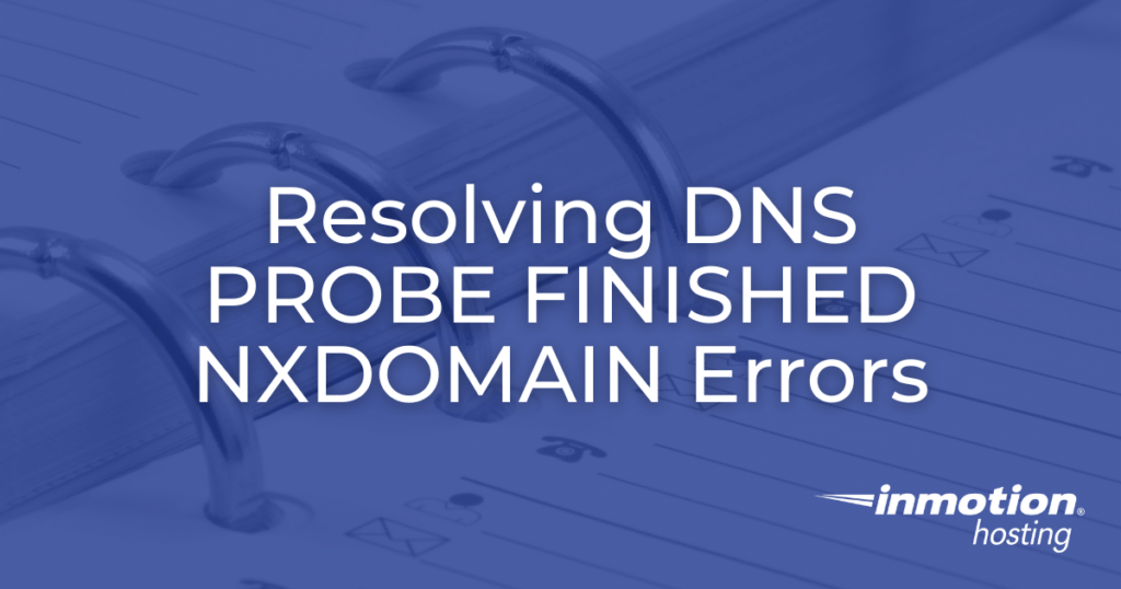 Resolving DNS_PROBE_FINISHED_NXDOMAIN Errors hero image