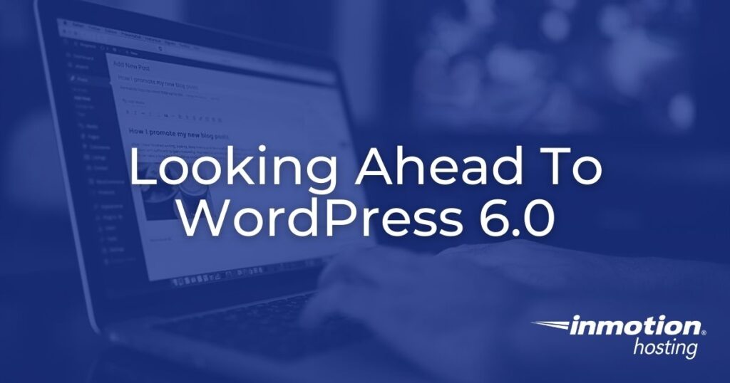 Now that WordPress 5.9 has officially launched, it’s time to start looking ahead to WordPress 6.0.