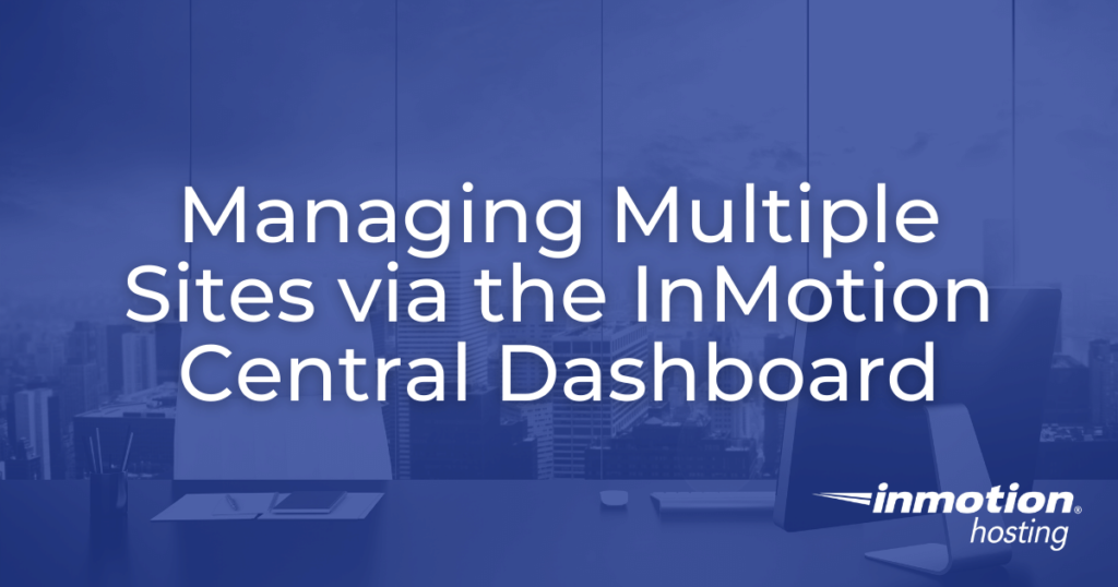 managing multiple sites via the inmotion central dashboard hero image