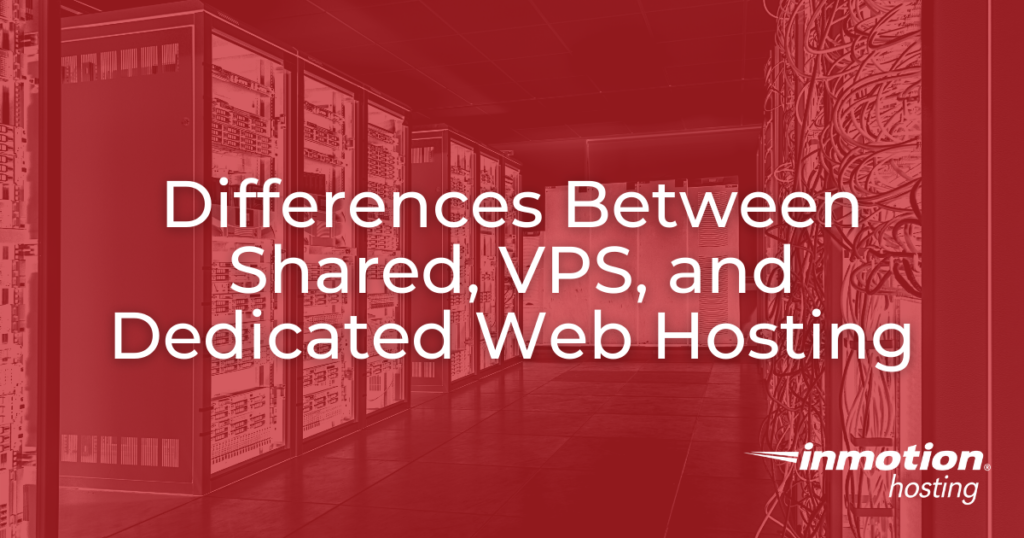 Differences Between Shared, VPS, and Dedicated Web Hosting