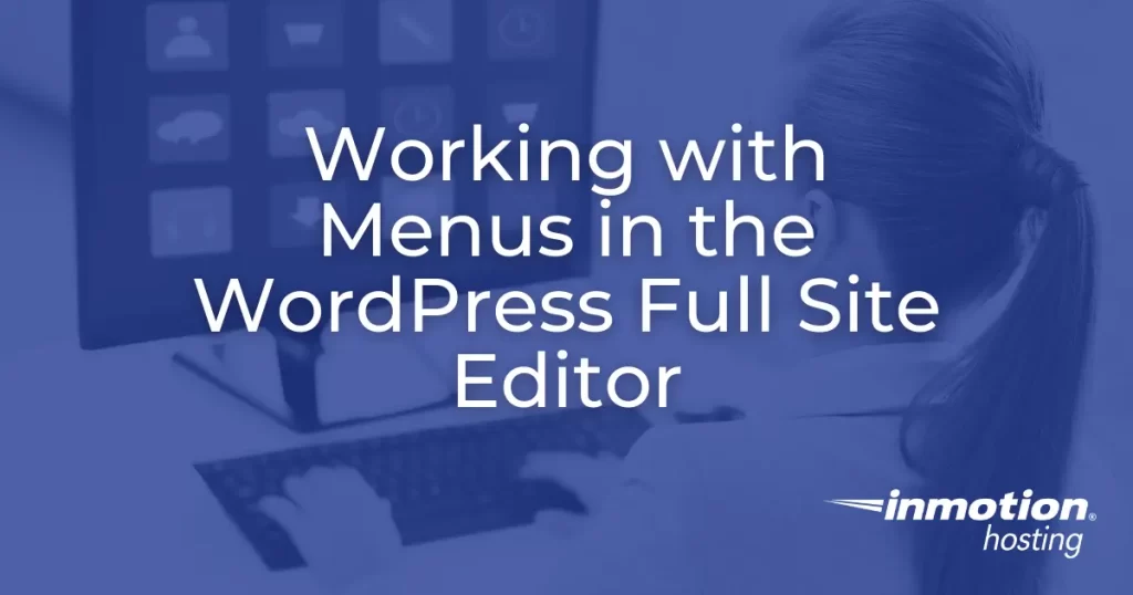 Working with Menus in the WordPress Full Site Editor