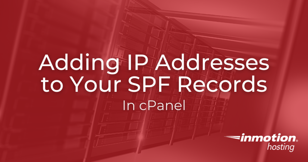 Learn How to Add IP Addresses to Your SPF Records in cPanel