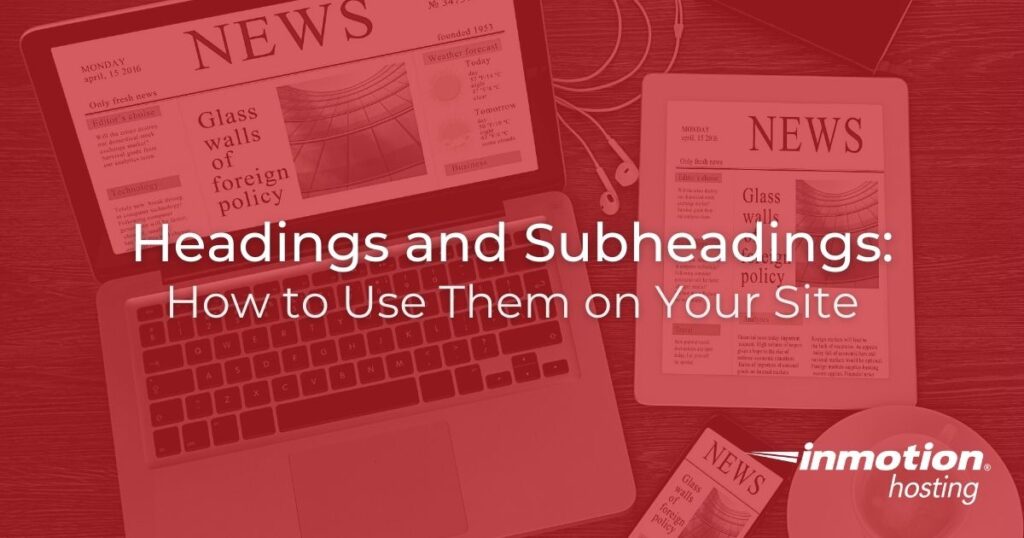 Headings and Subheadings: How to Use Them on Your Site