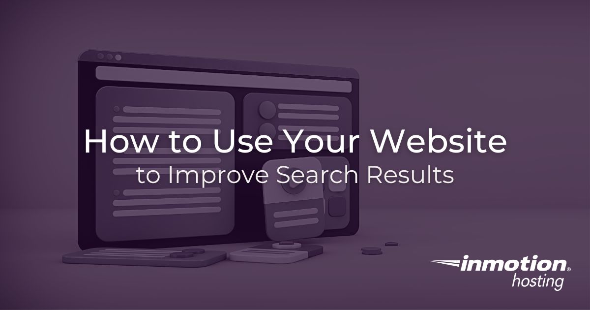 How to Use Your Website to Improve Search Results – InMotion Hosting ...