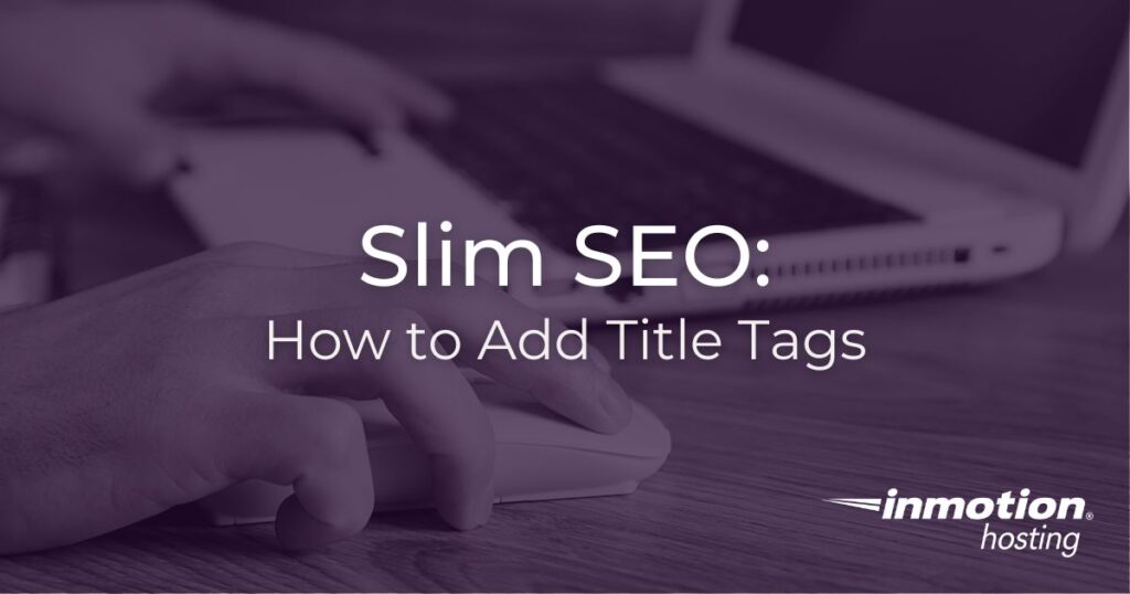 Slim SEO: How to Add Title Tags