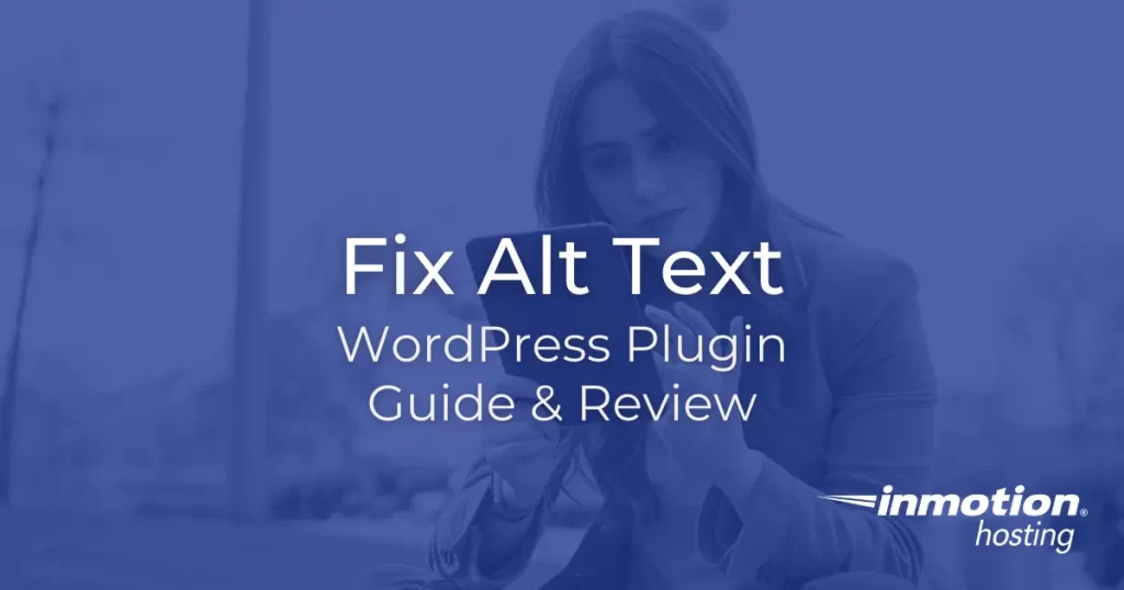 Title image for article Fix Alt Text: WordPress Plugin Guide & Review, with the InMotion Hosting logo in the lower-right. 