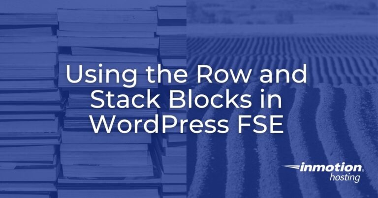 Using the Row and Stack Blocks in WordPress FSE | InMotion Hosting