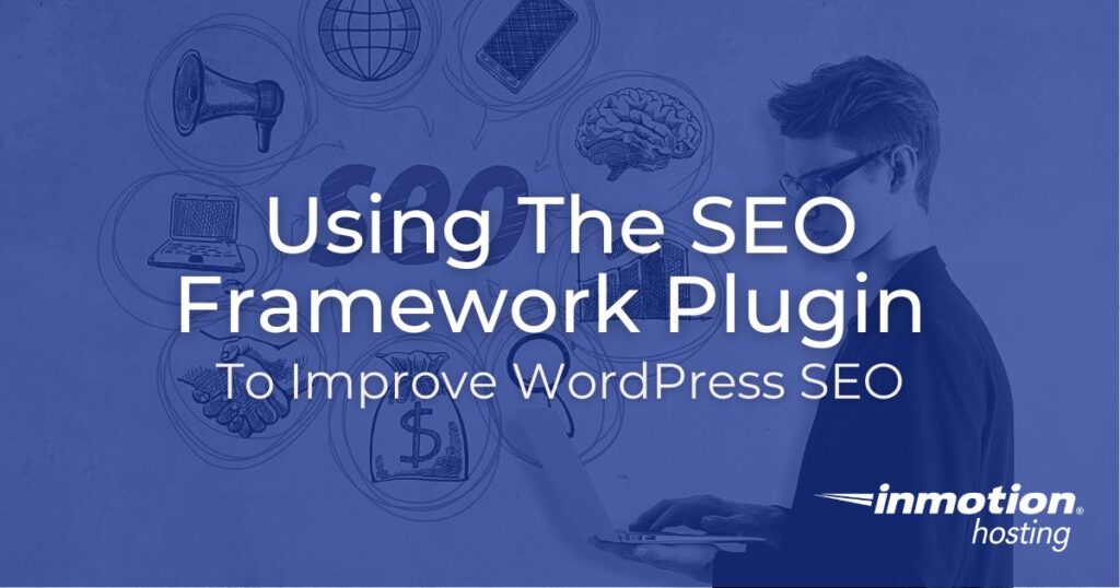 Using The SEO Framework Plugin to Improve WordPress SEO 