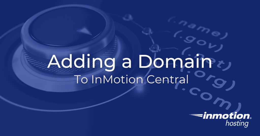 Learn How to Add a Domain to InMotion Central