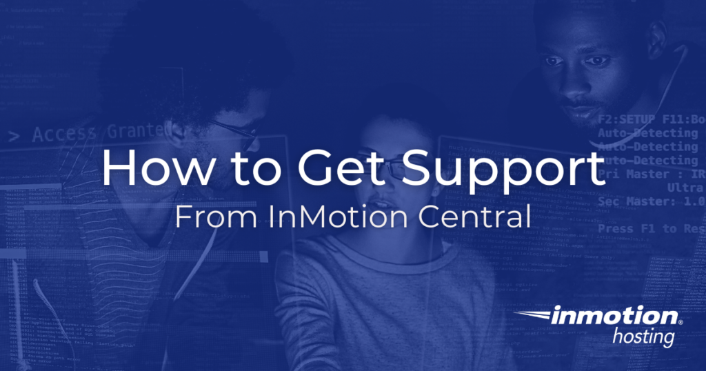 Learn How to Get Support From InMotion Central