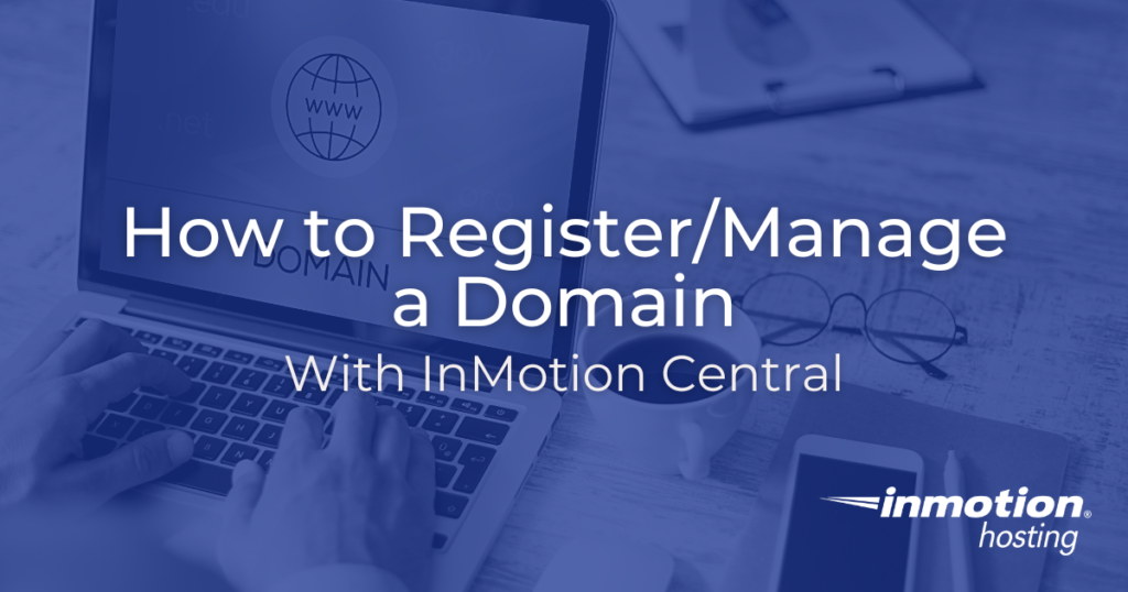 Learn How to Register/Manage a Domain With InMotion Central