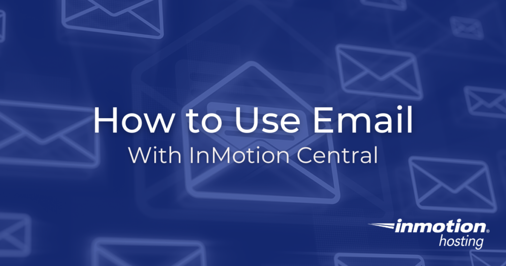 Learn How to Use Email With InMotion Central