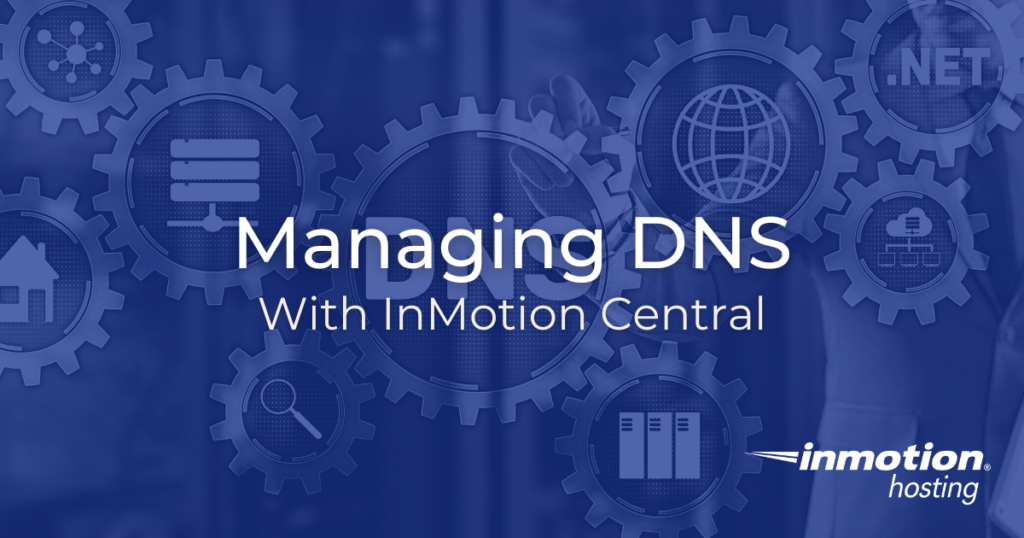 Learn How to Manage DNS With InMotion Central