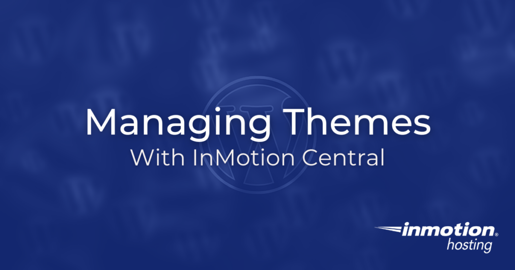 Learn How to Manage Themes With InMotion Central