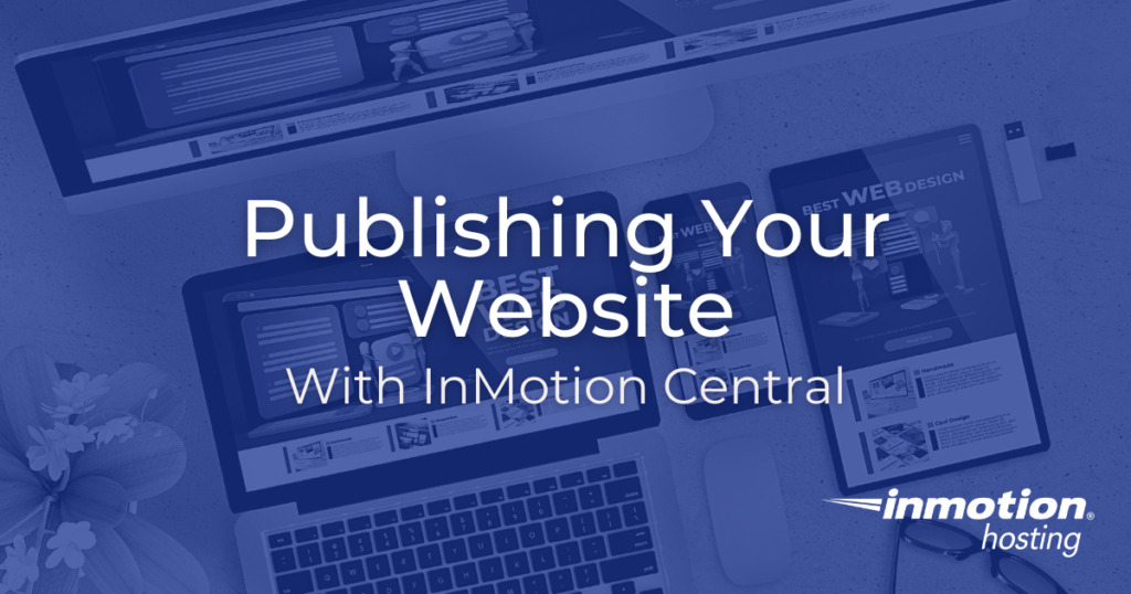 Learn How to Publish Your Website With InMotion Central