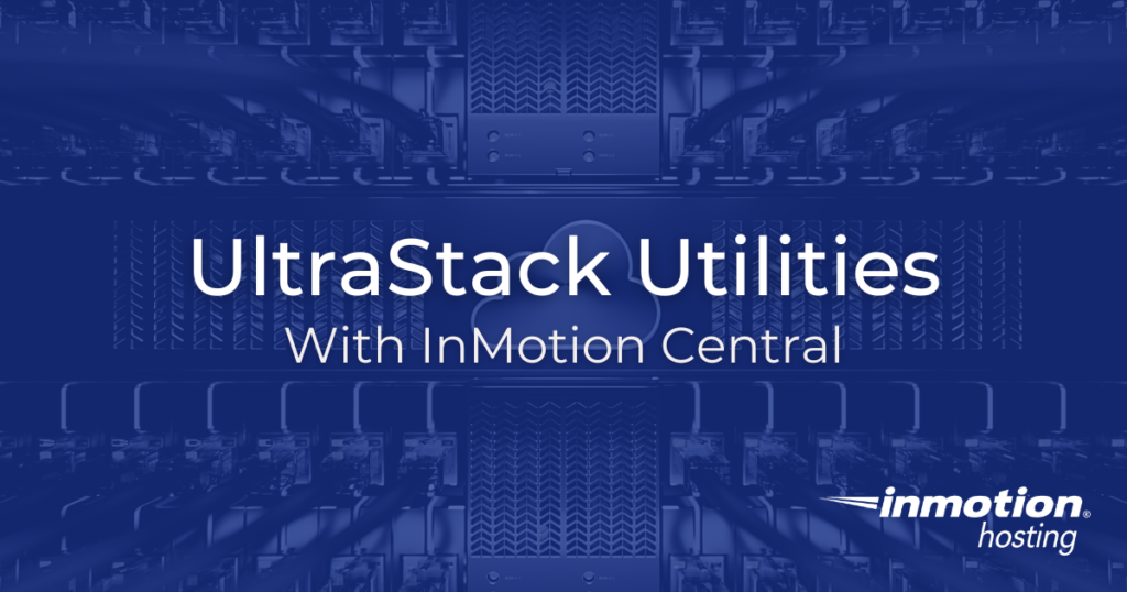 Learn About the UltraStack Utilities With InMotion Central