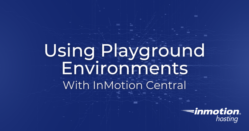 Learn How to Use Playground Environments With InMotion Central