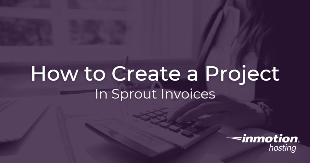 How to Create a Project in Sprout Invoices - Hero Image 