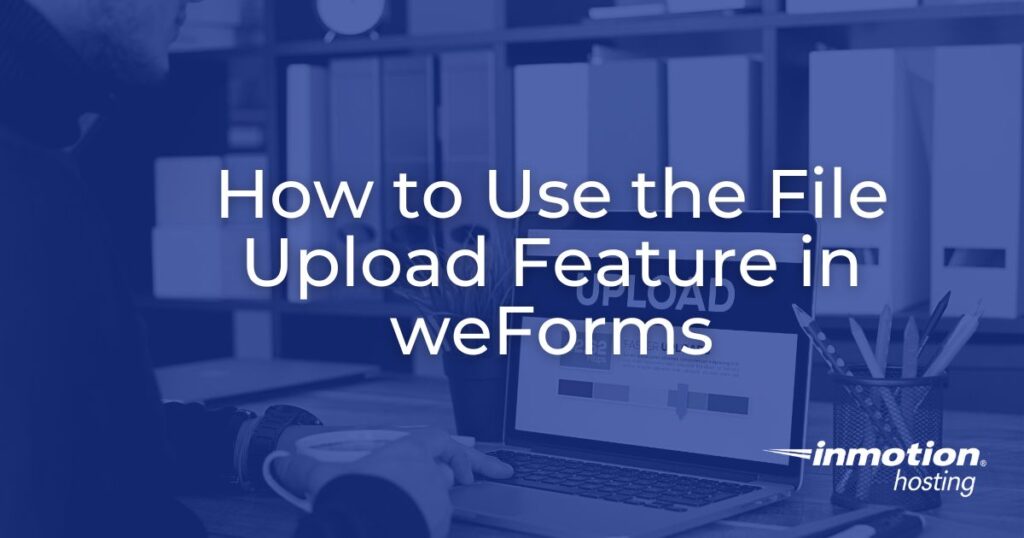 How to Use the File Upload Feature in weForms - header image