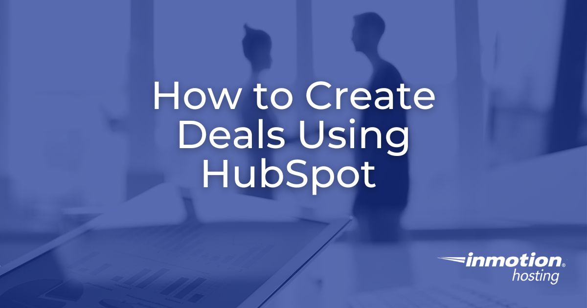 How to Create Deals Using HubSpot InMotion Hosting