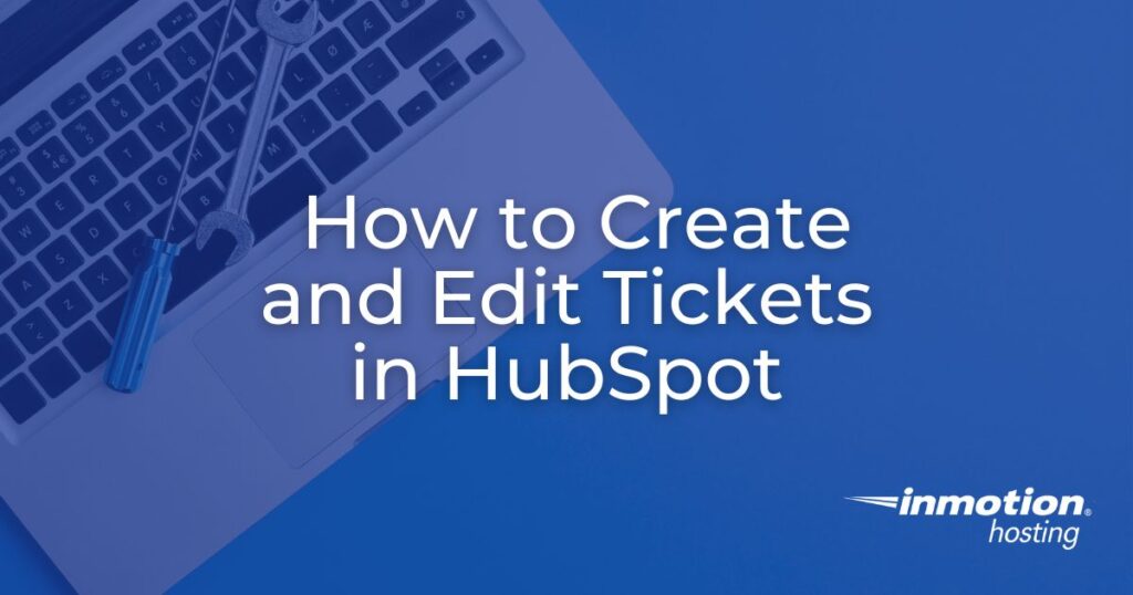 How to Create and Edit Tickets in HubSpot - header image