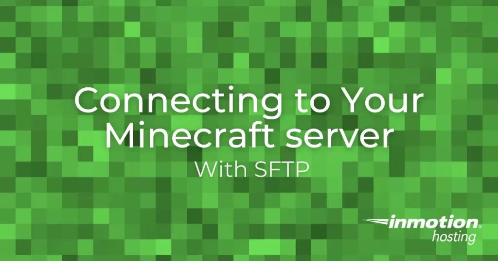 Learn How to Connect to Your Minecraft Server with SFTP