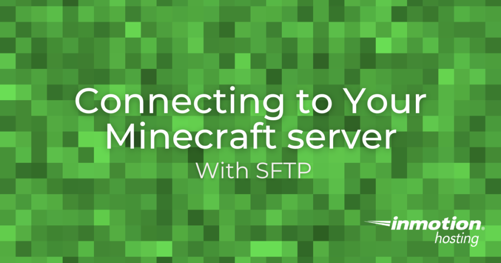 Learn How to Connect to Your Minecraft Server with SFTP