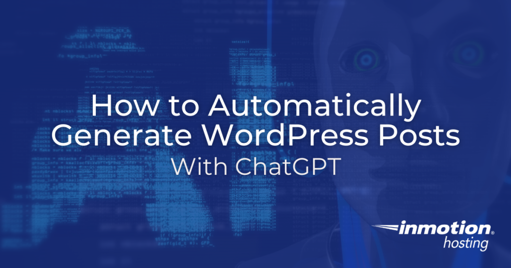 Learn How to Automatically Generate WordPress Posts With ChatGPT