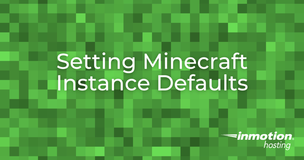 Learn How to Set Minecraft Instance Defaults
