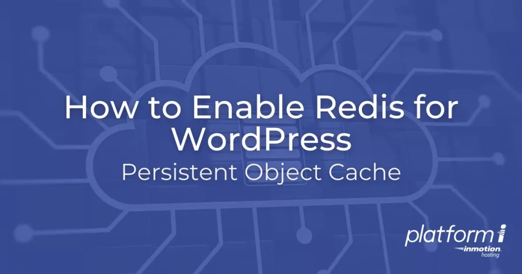 How to Enable & Configure Redis Persistent Object Cache for WordPress on Platform i