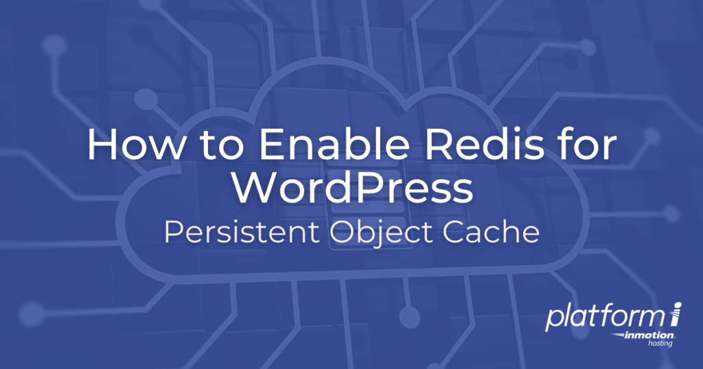 How to Enable & Configure Redis Persistent Object Cache for WordPress on Platform i