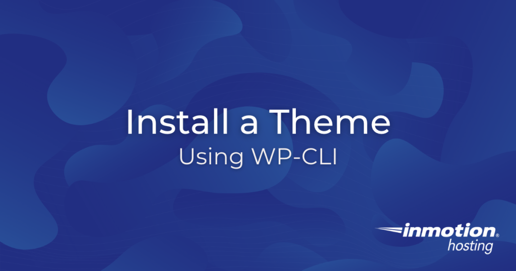 Install a Theme Using WP-CLI Hero Image