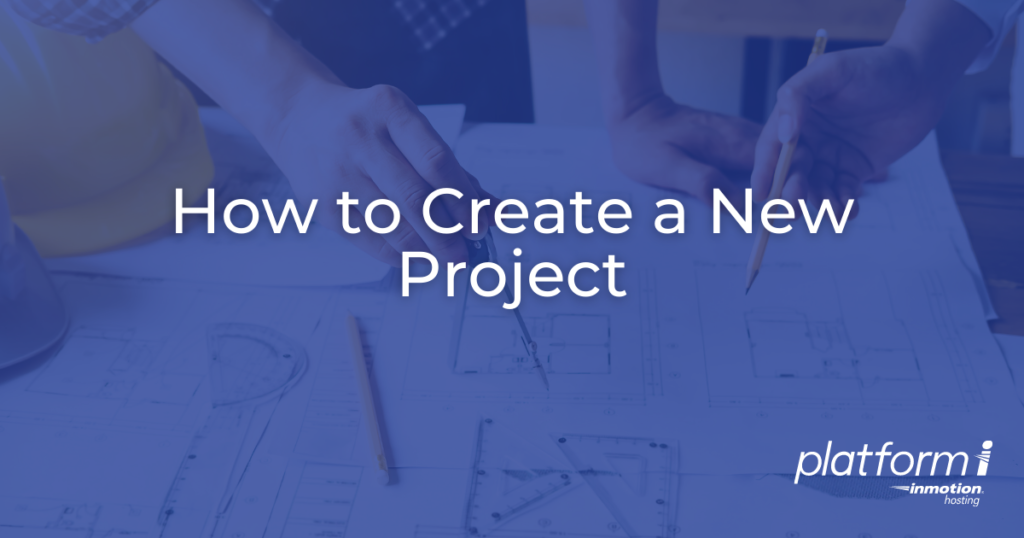 hero with people studying a blueprint and text how to create a new project platform i inmotion hosting