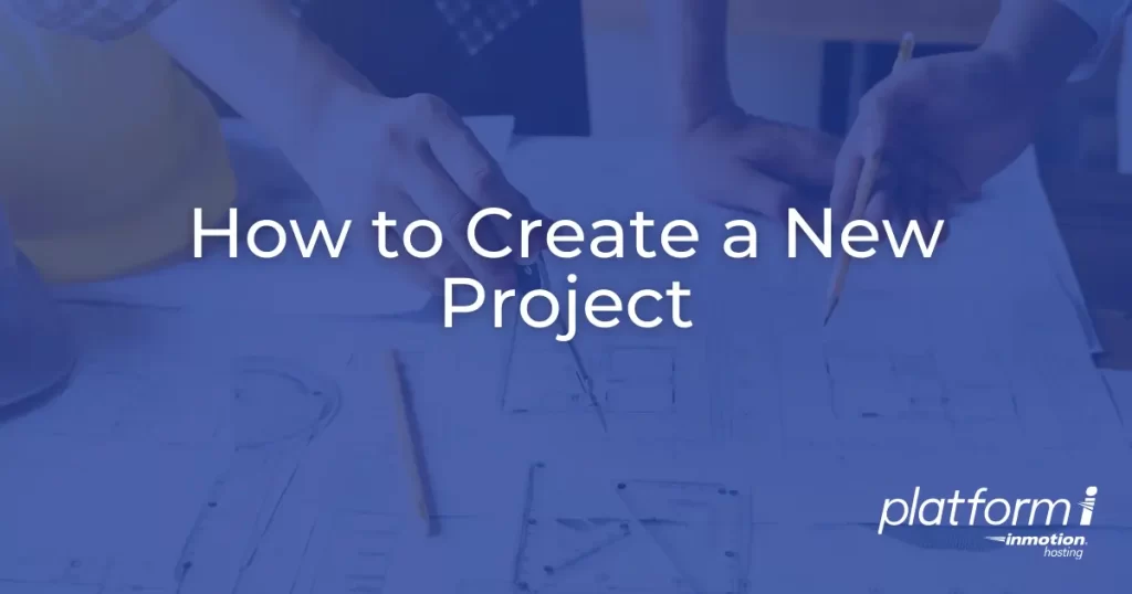 hero with people studying a blueprint and text how to create a new project platform i inmotion hosting