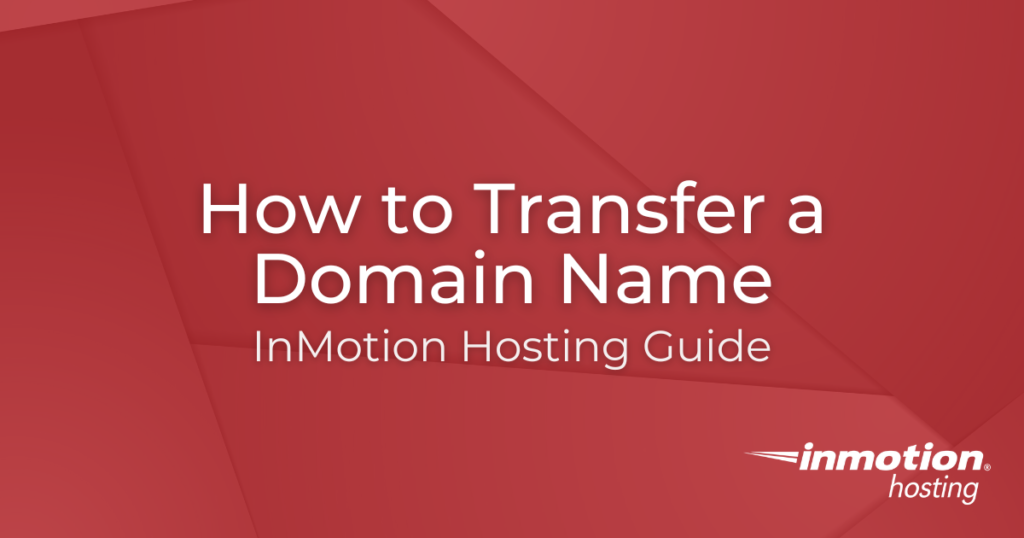 How to Transfer a Domain Name to InMotion Hosting Hero Image
