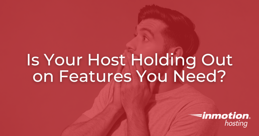 Is Your Host Holding Out on Features You Need? Hero Image