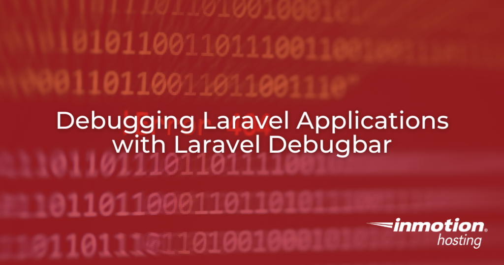 Debugging Laravel Applications with Laravel Debugbar