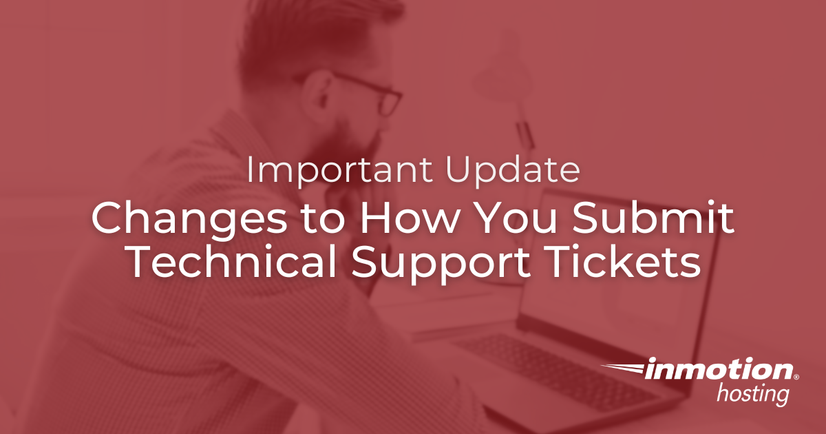 New Way to Submit Technical Support Tickets at InMotion Hosting