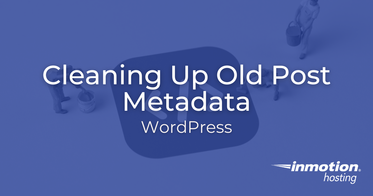 Cleaning Up Old Post Metadata in WordPress