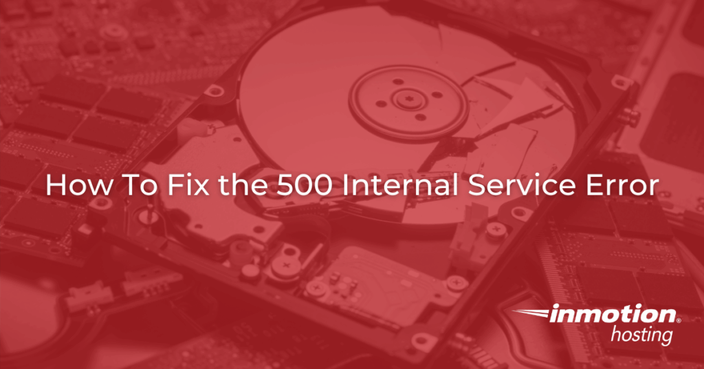 Troubleshooting: How To Fix the 500 Internal Service Error