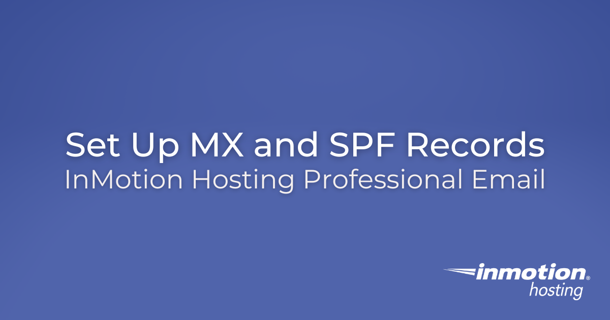 Set Up MX and SPF Records for InMotion Hosting Professional Email
