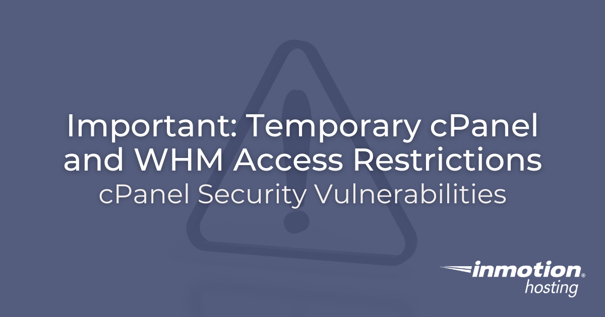 cPanel & WHM Security Vulnerability – Temporary Access Restrictions
